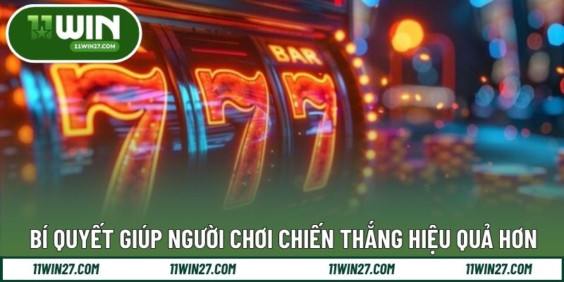 Bí quyết giúp người chơi chiến thắng hiệu quả hơn