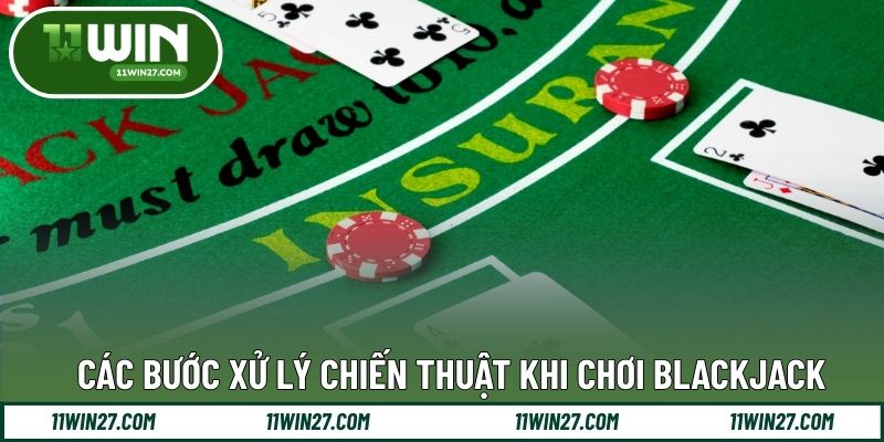 Các bước xử lý chiến thuật khi chơi Blackjack