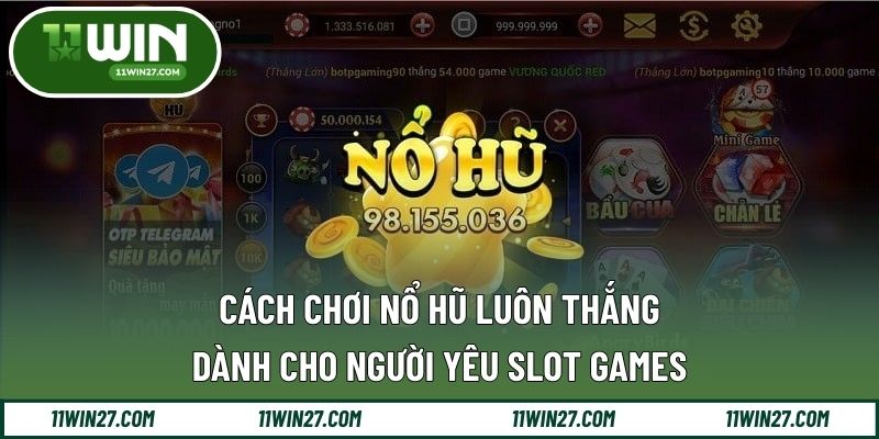 Cách Chơi Nổ Hũ Luôn Thắng Dành Cho Người Yêu Slot Games