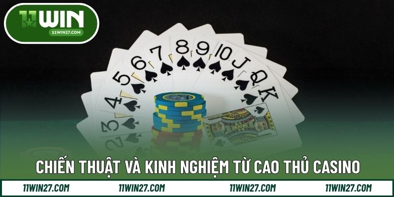 Chiến thuật và kinh nghiệm từ cao thủ casino
