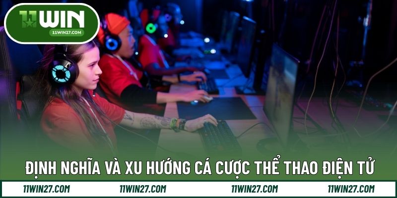 Định nghĩa và xu hướng cá cược thể thao điện tử