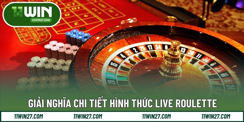 Giải nghĩa chi tiết hình thức live roulette