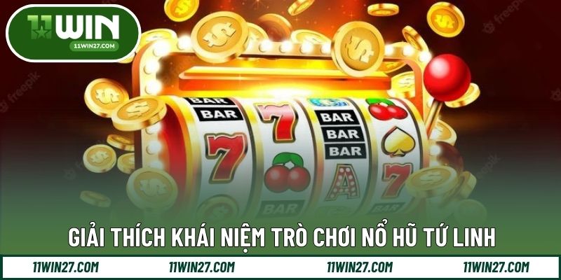 Giải thích khái niệm trò chơi nổ hũ tứ linh