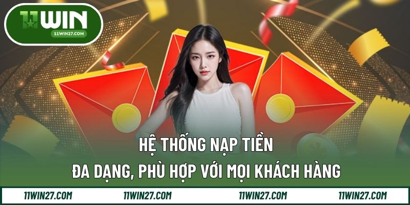 Hệ thống nạp tiền đa dạng, phù hợp với mọi khách hàng