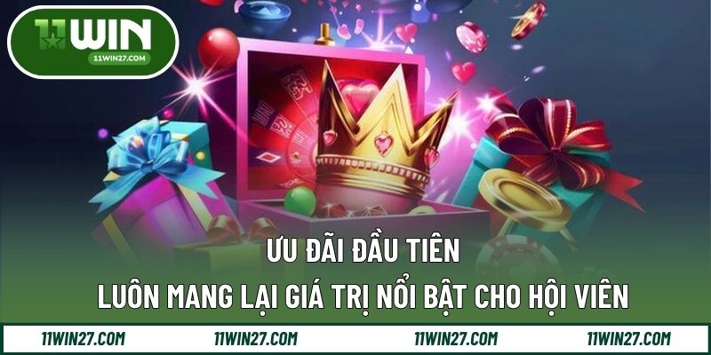 Ưu đãi đầu tiên luôn mang lại giá trị nổi bật cho hội viên